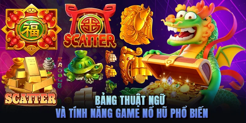 Bảng thuật ngữ và tính năng game nổ hũ phổ biến