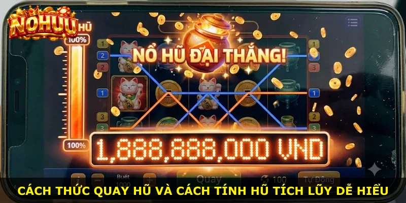 Cách thức quay hũ và cách tính hũ tích lũy dễ hiểu