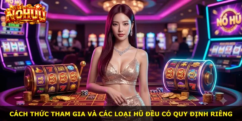 Cách thức tham gia và các loại hũ đều có quy định riêng