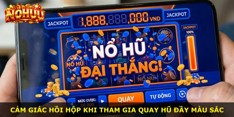 Cảm giác hồi hộp khi tham gia quay hũ đầy màu sắc