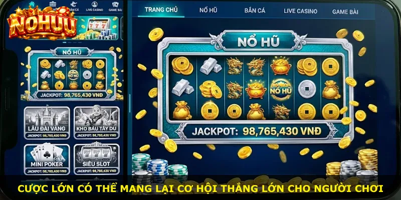 Cược lớn có thể mang lại cơ hội thắng lớn cho người chơi