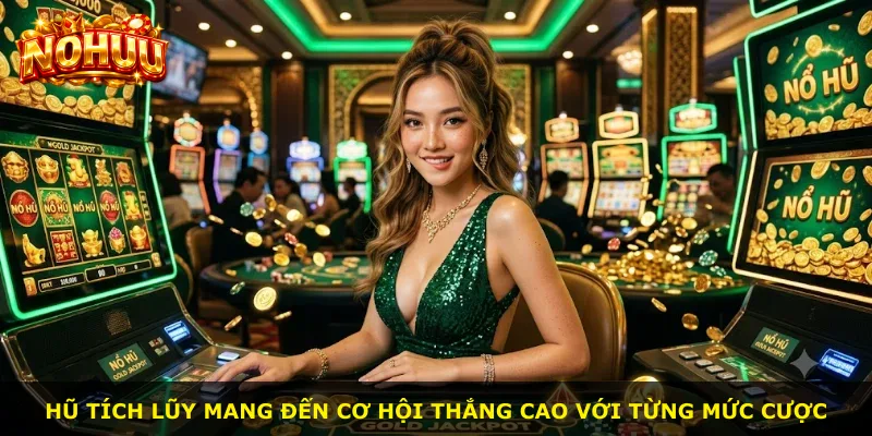 Hũ tích lũy mang đến cơ hội thắng cao với từng mức cược