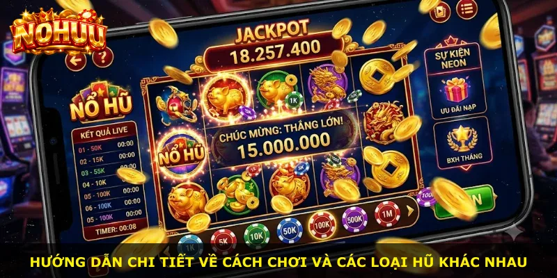 Hướng dẫn chi tiết về cách chơi và các loại hũ khác nhau