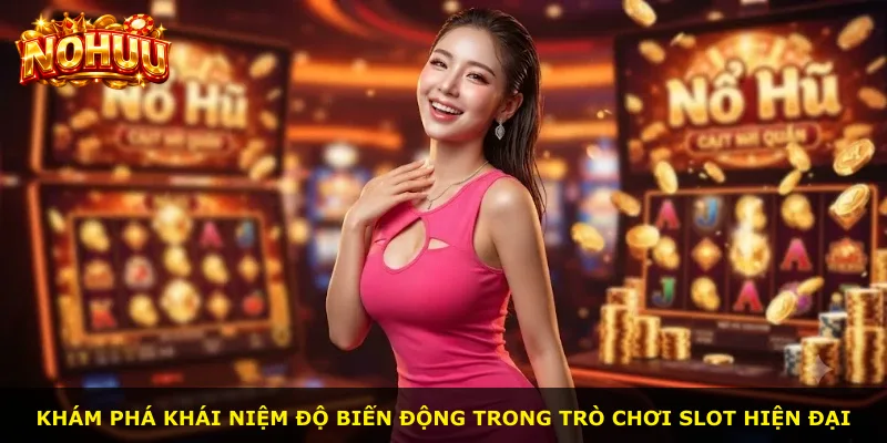 Khám phá khái niệm độ biến động trong trò chơi slot hiện đại