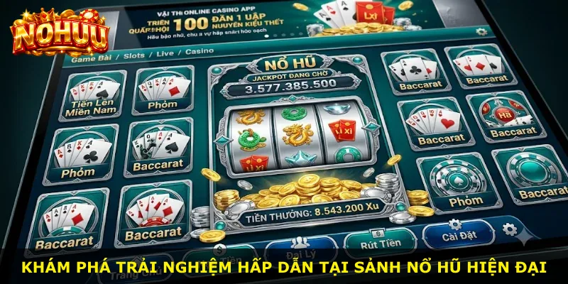 Khám phá trải nghiệm hấp dẫn tại sảnh nổ hũ hiện đại