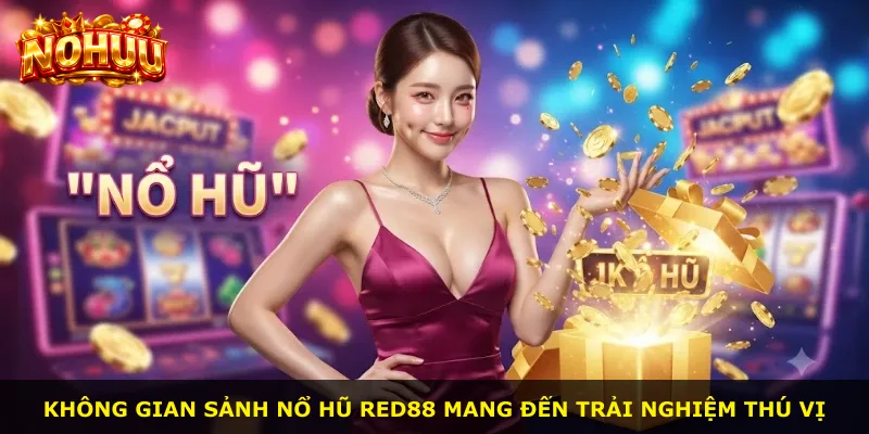 Không gian sảnh Nổ Hũ Red88 mang đến trải nghiệm thú vị