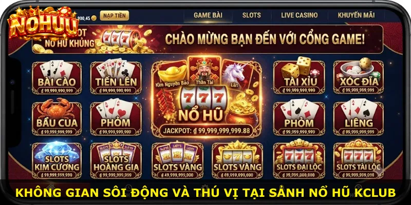 Không gian sôi động và thú vị tại sảnh Nổ Hũ Kclub