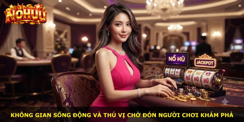 Không gian sống động và thú vị chờ đón người chơi khám phá
