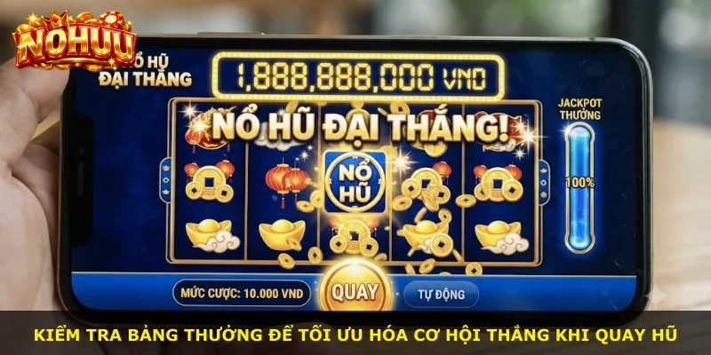 Kiểm tra bảng thưởng để tối ưu hóa cơ hội thắng khi quay hũ