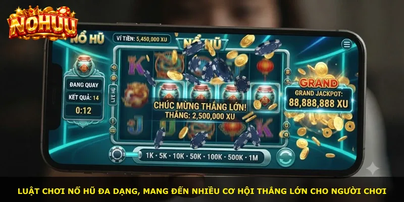 Luật chơi nổ hũ đa dạng, mang đến nhiều cơ hội thắng lớn cho người chơi