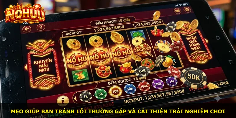 Mẹo giúp bạn tránh lỗi thường gặp và cải thiện trải nghiệm chơi