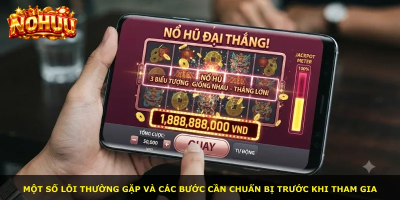 Một số lỗi thường gặp và các bước cần chuẩn bị trước khi tham gia