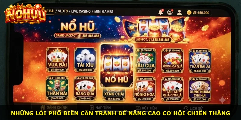 Những lỗi phổ biến cần tránh để nâng cao cơ hội chiến thắng