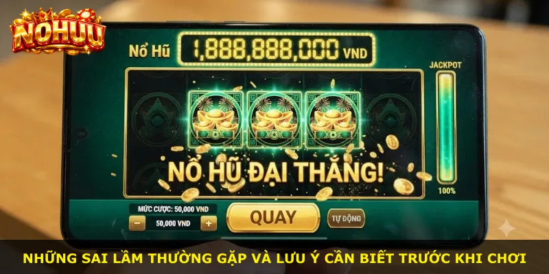 Những sai lầm thường gặp và lưu ý cần biết trước khi chơi