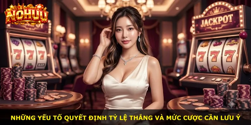 Những yếu tố quyết định tỷ lệ thắng và mức cược cần lưu ý