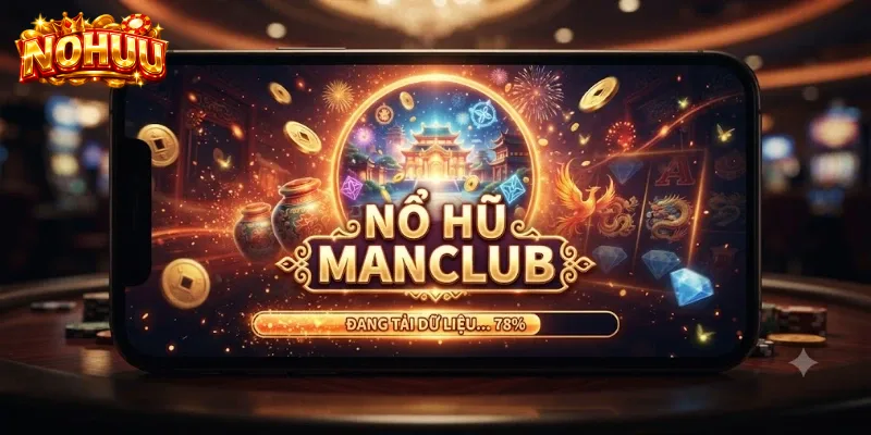 Nổ Hũ Manclub: Đủ Ý, Đủ Mẹo, Đủ Cảnh Báo