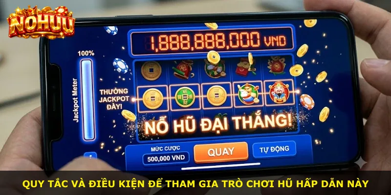 Quy tắc và điều kiện để tham gia trò chơi hũ hấp dẫn này