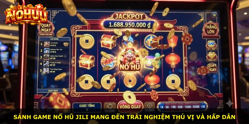 Sảnh game nổ hũ Jili mang đến trải nghiệm thú vị và hấp dẫn