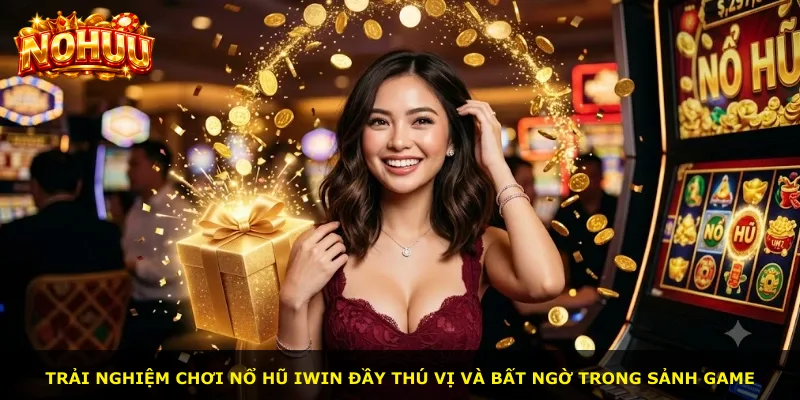 Trải nghiệm chơi nổ hũ Iwin đầy thú vị và bất ngờ trong sảnh game