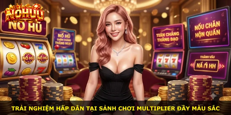 Trải nghiệm hấp dẫn tại sảnh chơi multiplier đầy màu sắc