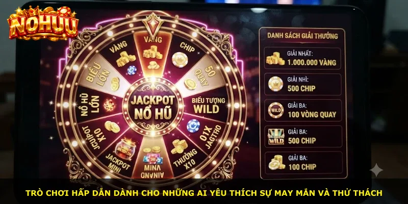Trò chơi hấp dẫn dành cho những ai yêu thích sự may mắn và thử thách