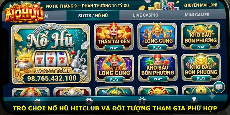 Trò chơi nổ hũ Hitclub và đối tượng tham gia phù hợp