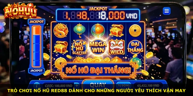 Trò chơi Nổ Hũ Red88 dành cho những người yêu thích vận may