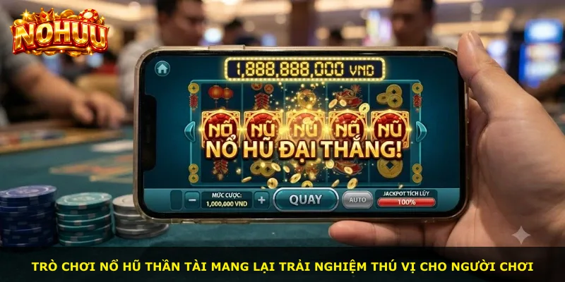 Trò chơi Nổ Hũ Thần Tài mang lại trải nghiệm thú vị cho người chơi