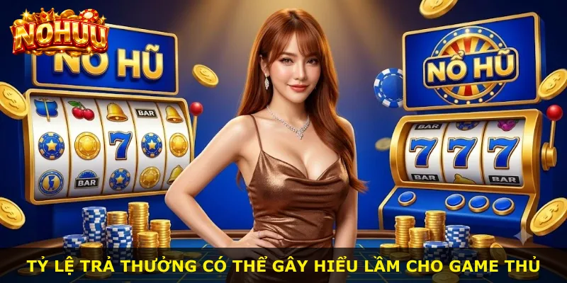 Tỷ lệ trả thưởng có thể gây hiểu lầm cho game thủ